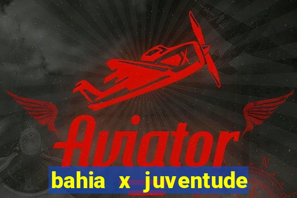 bahia x juventude onde assistir